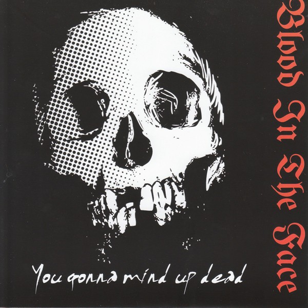 Blood In The Face – You Gonna Mind Up Dead (2022) Vinyl 7″ EP
