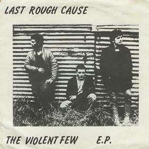 Last Rough Cause – The Violent Few E.P. (1985) Vinyl 7″ EP